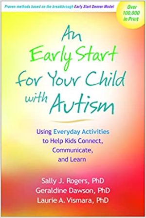 An Early Start for Your Child with Autism Using Everyday Activities to Help Kids Connect Communicate and Learn