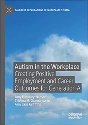 Autism in the Workplace Creating Positive Employment and Career Outcomes for Generation A