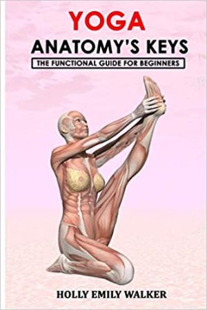 YOGA ANATOMYS KEYS The Functional Guide for Beginners