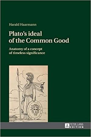 Platos ideal of the Common Good Anatomy Of A Concept Of Timeless Significance