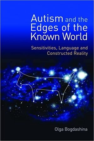 Autism and the Edges of the Known World Sensitivities Language and Constructed Reality
