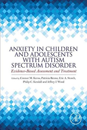 Anxiety in Children and Adolescents with Autism Spectrum Disorder Evidence Based Assessment and Treatment