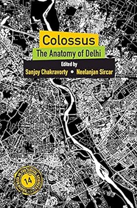 Colossus The Anatomy of Delhi