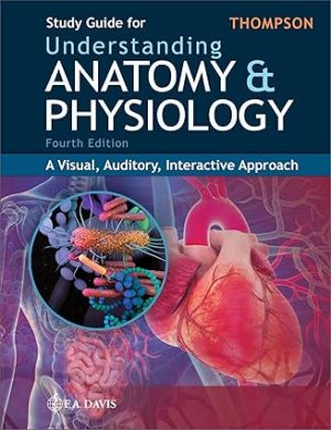 Study Guide for Understanding Anatomy & Physiology A Visual Auditory Interactive Approach 4th Edition