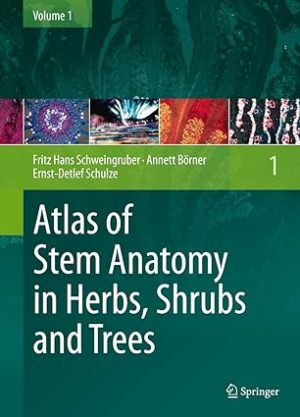 Atlas of Stem Anatomy in Herbs Shrubs and Trees Volume 1