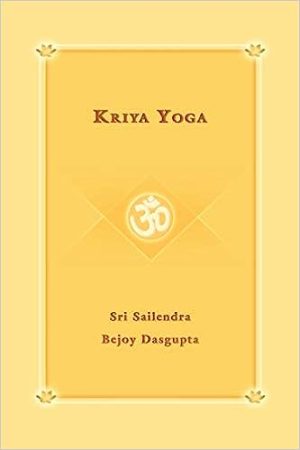 Kriya Yoga by Sri Sailendra Bejoy Dasgupta