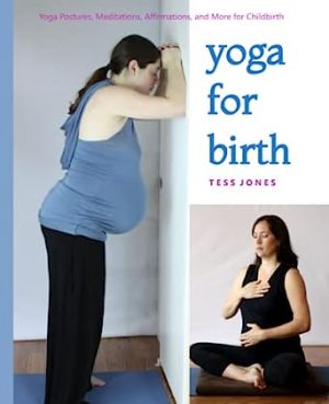 Yoga for Birth Yoga Postures Meditations Affirmations and More for Childbirth