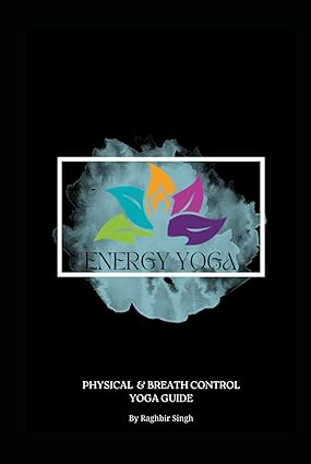 Energy Yoga Physical And Breath Control Yoga Guide