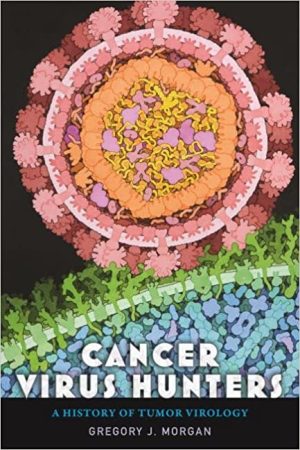 Cancer Virus Hunters A History of Tumor Virology