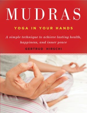 Mudras Yoga in Your Hands by Gertrud Hirschi