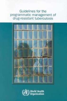 Guidelines for the Programmatic Management of Drug Resistant Tuberculosis Emergency Update 2008