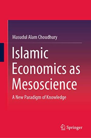 Islamic Economics as Mesoscience A New Paradigm of Knowledge