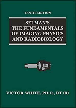 Selmans The Fundamentals of Imaging Physics and Radiobiology 10th Edition