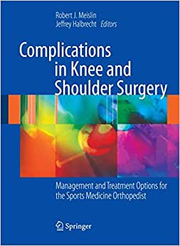 Complications in Knee and Shoulder Surgery Management and Treatment Options for the Sports Medicine Orthopedist