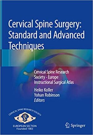 Cervical Spine Surgery Standard and Advanced Techniques Cervical Spine Research Society Europe Instructional Surgical Atlas