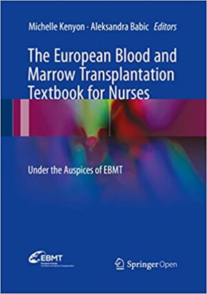 The European Blood and Marrow Transplantation Textbook for Nurses Under the Auspices of EBMT