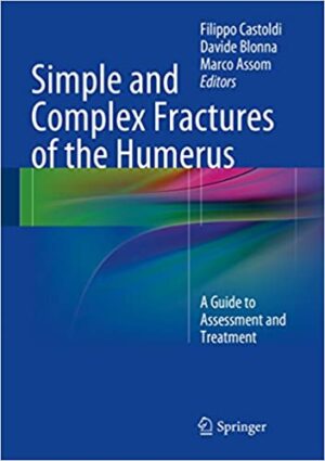 Simple and Complex Fractures of the Humerus A Guide to Assessment and Treatment