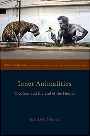 Inner Animalities Theology and the End of the Human