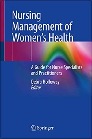 Nursing Management of Womens Health A Guide for Nurse Specialists and Practitioners