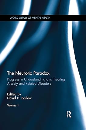 The Neurotic Paradox Volume 1 Progress in Understanding and Treating Anxiety and Related Disorders