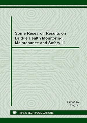 Some Research Results on Bridge Health Monitoring Maintenance and Safety III Special Topic Volume With Invited Peer Reviewed Papers Only