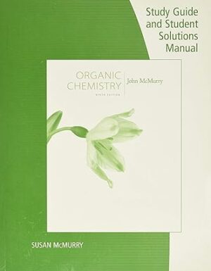 Study Guide with Student Solutions Manual for McMurrys Organic Chemistry 9th 9th Edition
