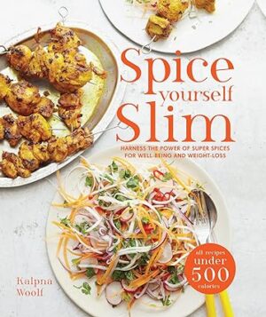 Spice Yourself Slim Harness the power of spices for health wellbeing and weight loss