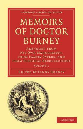 Memoirs of Doctor Burney Volume 1 Arranged from His Own Manuscripts from Family Papers and from Personal Recollections