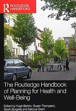 The Routledge Handbook of Planning for Health and Well Being Shaping a sustainable and healthy future