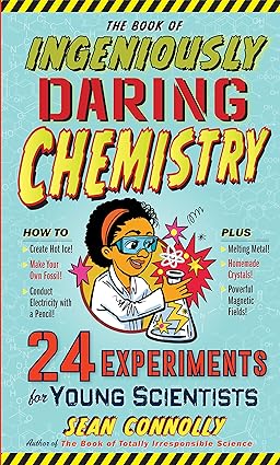 The Book of Ingeniously Daring Chemistry 24 Experiments for Young Scientists