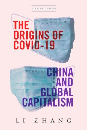 The Origins of COVID 19 China and Global Capitalism