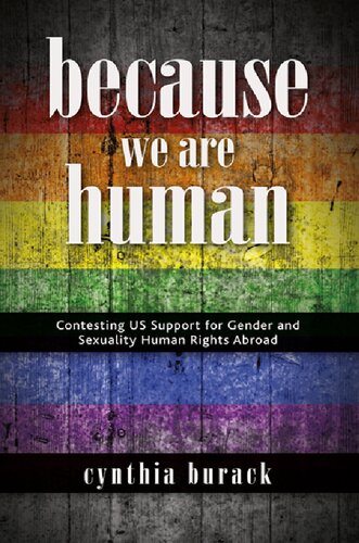 Because We Are Human Contesting US Support for Gender and Sexuality Human Rights Abroad