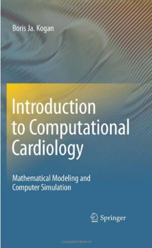 Introduction to Computational Cardiology Mathematical Modeling and Computer Simulation