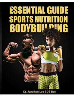 The Essential Guide Sports Nutrition and BodyBuilding