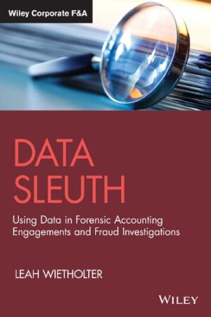 Data Sleuth Using Data in Forensic Accounting Engagements and Fraud Investigations