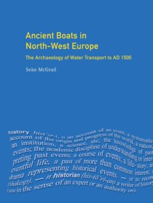 Ancient Boats In North West Europe The Archaeology of Water Transport to AD 1500