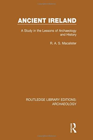 Ancient Ireland A Study in the Lessons of Archaeology and History