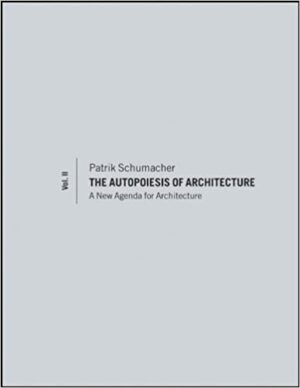 The Autopoiesis of Architecture Volume 2 A New Agenda for Architecture