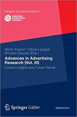Advances in Advertising Research Vol III Current Insights and Future Trends