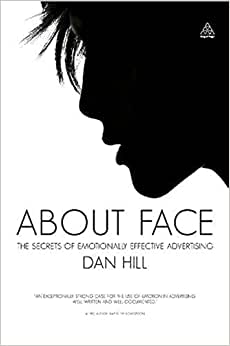 About Face The Secrets of Emotionally Effective Advertising