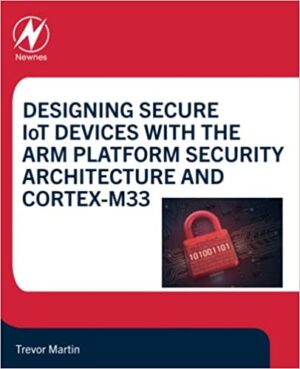 Designing Secure IoT Devices with the Arm Platform Security Architecture and Cortex M33