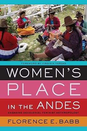 Womens Place in the Andes Engaging Decolonial Feminist Anthropology