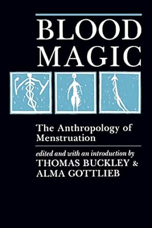 Blood Magic The Anthropology of Menstruation