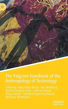 The Palgrave Handbook of the Anthropology of Technology by Maja Hojer Bruun