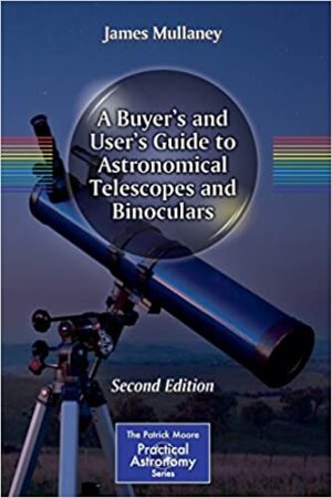 A Buyers and Users Guide to Astronomical Telescopes and Binoculars 2nd Edition