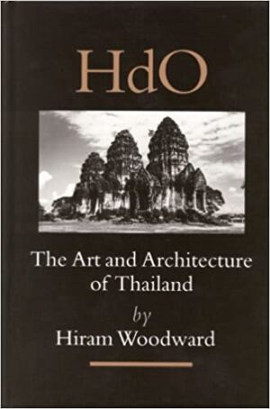 The Art and Architecture of Thailand From Prehistoric Times Through the Thirteenth Century
