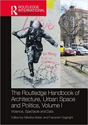 The Routledge Handbook of Architecture Urban Space and Politics Volume I Violence Spectacle and Data