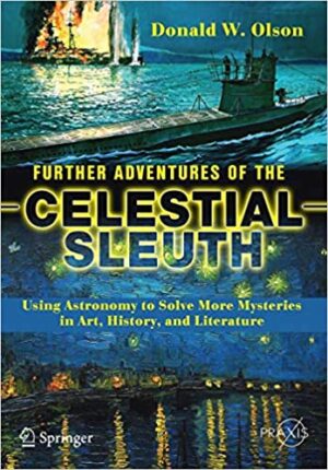 Further Adventures of the Celestial Sleuth Using Astronomy to Solve More Mysteries in Art History and Literature
