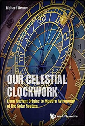 Our Celestial Clockwork From Ancient Origins To Modern Astronomy Of The Solar System