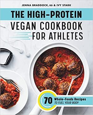 The High Protein Vegan Cookbook for Athletes 70 Whole Foods Recipes to Fuel Your Body